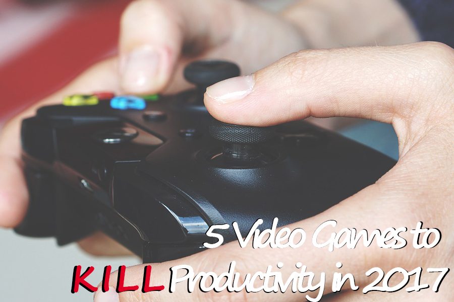 5 Video Games to Kill Productivity in 2017